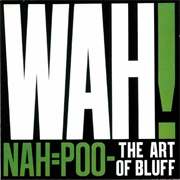 Wah! ‎– Nah=Poo - The Art of Bluff