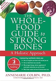 The Whole-Food Guide to Strong Bones (Annemarie Colbin)