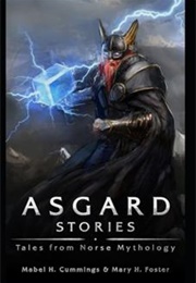 Asgard Stories: Tales From Norse Mythology (Mary H. Foster)