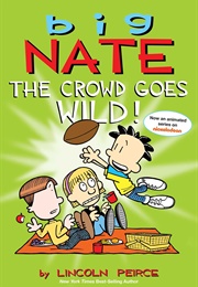 Big Nate: The Crowd Goes Wild! (Lincoln Peirce)