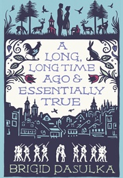 A Long, Long Time Ago and Essentially True (Brigid Pasulka)