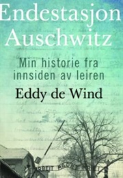 Endestasjon Auschwitz: Min Historie Fra Innsiden Av Leiren (Eddy De Wind)