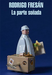 The Dreamed Part (Rodrigo Fresán)