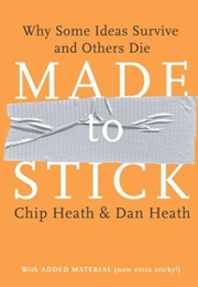 Made to Stick: Why Some Ideas Survive and Others Die (Chip Heath, Dan Heath)