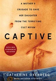 Captive: A Mother's Crusade to Save Her Daughter From the Terrifying Cult Nxivm (Catherine Oxenberg)