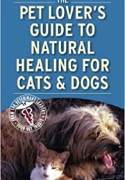 Pet Lover's Guide to Natural Healing for Cats and Dogs (Barbara Fougere)