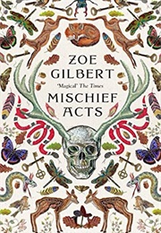 Mischief Acts (Zoe Gilbert)