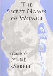The Secret Names of Women (Lynne Barrett)
