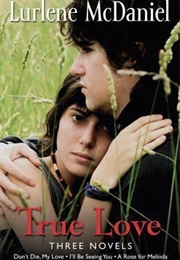 True Love:  I'll Be Seeing You, Don't Die My Love, a Rose for Melinda (Lurlene Mcdaniel)