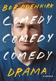 Comedy Comedy Comedy Drama: A Memoir (Bob Odenkirk)