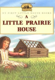 A Little Prairie House (Laura Ingalls Wilder, Renée Graef)