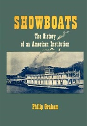 Showboats: The History of an American Institution (Philip Graham)