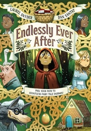 Endlessly Ever After: Pick Your Path to Countless Fairy Tale Endings! (Laurel Snyder, Dan Santat)