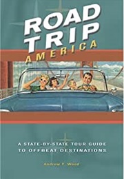 Road Trip America: A State by State Tour Guide to Offbeat Destinations (Andrew F. Wood)