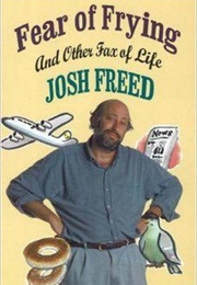 Fear of Frying and Other Fax of Life (Josh Freed)