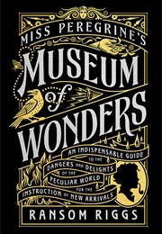 Miss Peregrine's Museum of Wonders (Ransom Riggs)