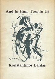 And in Him, Too; in Us (Konstantinos Lardas)