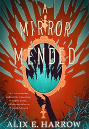 A Mirror Mended (Fractured Fables) (Alix E. Harrow)