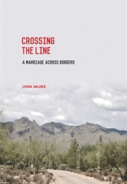 Crossing the Line: A Marriage Across Borders (Linda Valdez)