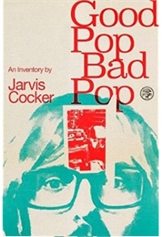 Good Pop, Bad Pop: An Inventory (Jarvis Cocker)
