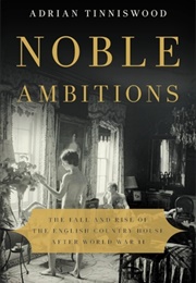 Noble Ambitions: The Fall and Rise of the English Country House After World War II (Adrian Tinniswood)