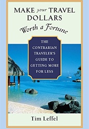 Make Your Travel Dollars Worth a Fortune (Tim Leffel)