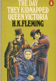 The  Day They Kidnapped Queen Victoria (H. K. Fleming)