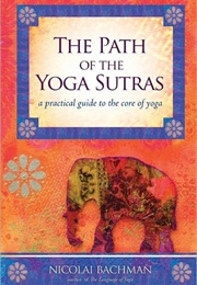 The Path of the Yoga Sutras (Nicolai Bachman)