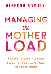 Managing the Motherload (Rebekah  Borucki)