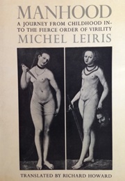 Manhood: A Journey From Childhood Into the Fierce Order of Virility (Michel Leiris)