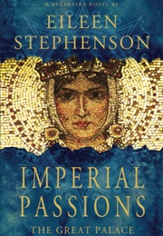 Imperial Passions: The Great Palace (Eileen Stephenson)