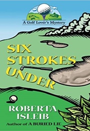 Six Strokes Under (Roberta Isleib)