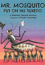 Mr. Mosquito Put on His Tuxedo (Barbara Olenyik Morrow)