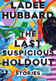 The Last Suspicious Holdout (Ladee Hubbard)