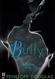 Bully (Fall Away, #1) (Penelope Douglas)