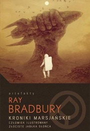Martian Chronicles. the Illustrated Man. the Golden Apples of the Sun (Ray Bradbury)
