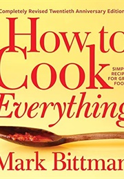 How to Cook Everything—Completely Revised Twentieth Anniversary Edition (Mark Bittman)