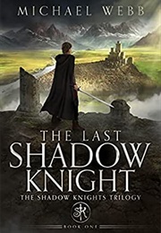 The Last Shadow Knight (Michael Webb)