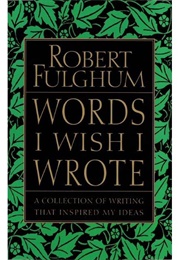Words I Wish I Wrote (Robert Fulghum)