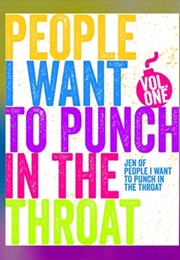People I Want to Punch in the Throat Vol 1 (Jen Mann)