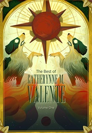 The Best of Catherynne M. Valente (Vol. 1) (Catherynne M. Valente)
