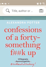 Confessions of a Forty Something F##K Up (Alexandra Potter)