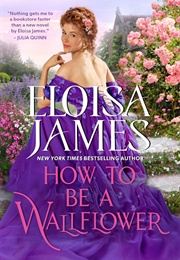 Would-Be Wallflowers 1: How to Be a Wallflower (Eloisa James)