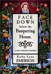 Face Down Below the Banquetine House (Kathy Lynn Emerson)