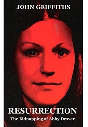 Resurrection: The Kidnapping of Abby Drover (John Griffiths)