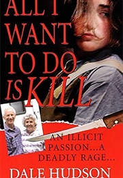 All I Want to Do Is Kill (Dale Hudson)