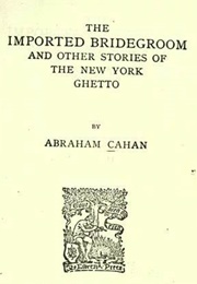 The Imported Bridegroom & Other Stories (Abraham Cahan)
