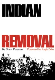 Indian Removal: The Emigration of the Five Civilized Tribes of Indians Indian Removal: The Emigrati (Grant Foreman)