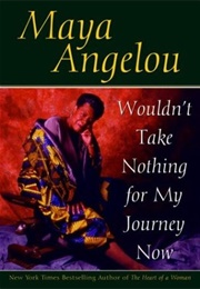 Wouldn't Take Nothing for My Journey Now (Maya Angelou)
