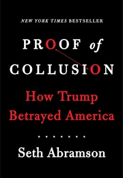 Proof of Collusion: How Trump Betrayed America (Seth Abramson)